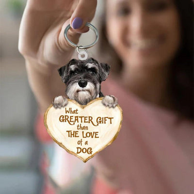 Schnauzer What Greater Gift Than The Love Of A Dog Acrylic Keychain GG035